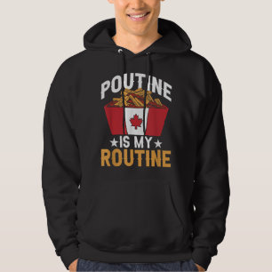 Poutine Is My Routine Canada Fast Food Canadian Po Hoodie