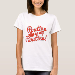 Poutine is my Routine T-Shirt