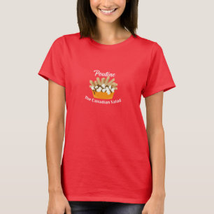 Poutine, The Canadian Salad - Women's Basic T-Shir T-Shirt