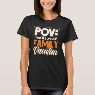 POV You Are On Our Family Vacation Holiday Family T-Shirt