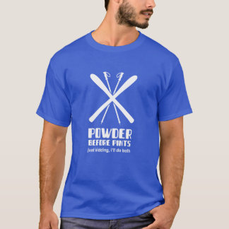 Powder Before Pints...Just Kidding, I’ll Do Both T-Shirt