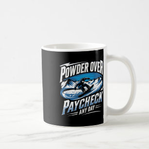 Powder Over Paycheck Any Day Snowboarding Winter  Coffee Mug