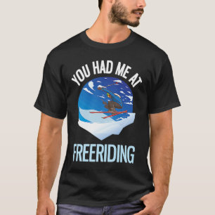 Powder Skiing You Had Me At Freeriding  1 T-Shirt