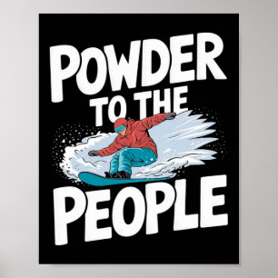 Powder To The People - Snowboarder Snowboarding  Poster