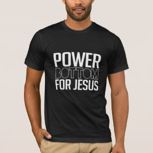 Power Bottom for Jesus T-Shirt