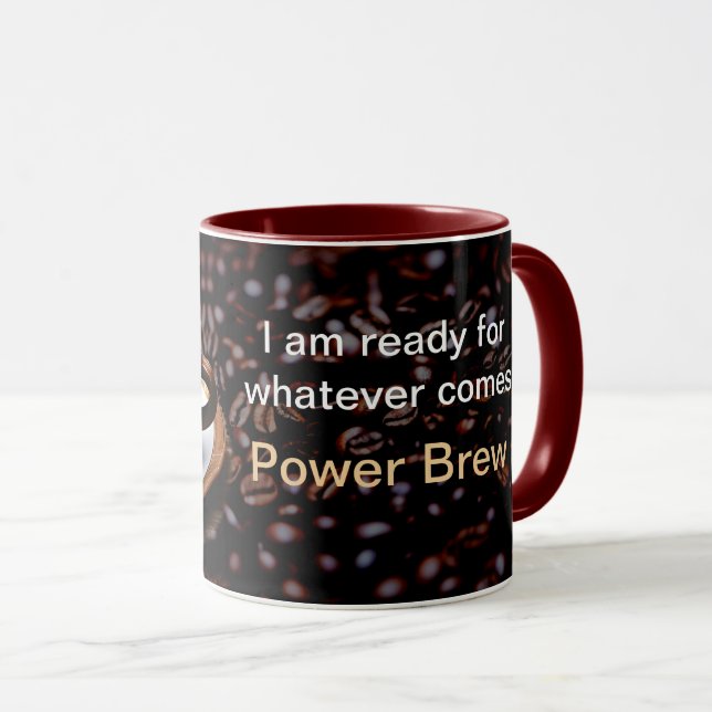 Power brew mantra I am ready for whatever comes Mug (Front Right)