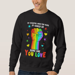Power Fist Be Careful Who You Hate Pride Ally LGBT Sweatshirt