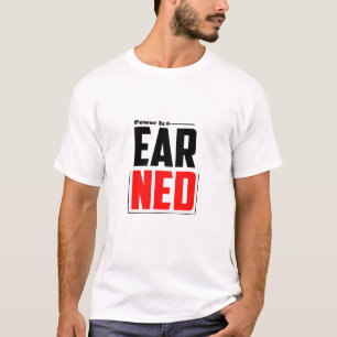 Power Is Earned - Gym T-Shirt
