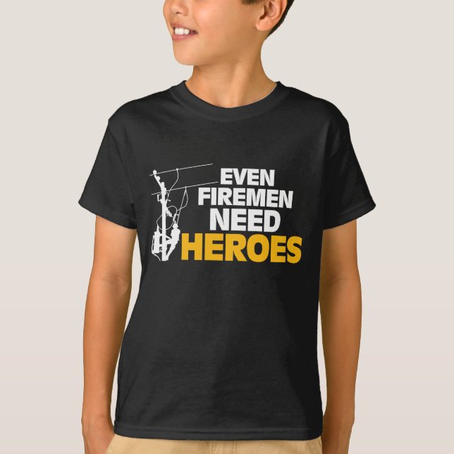 Power Lineman Gift Funny Even Firemen Need Heroes T-Shirt (Front)