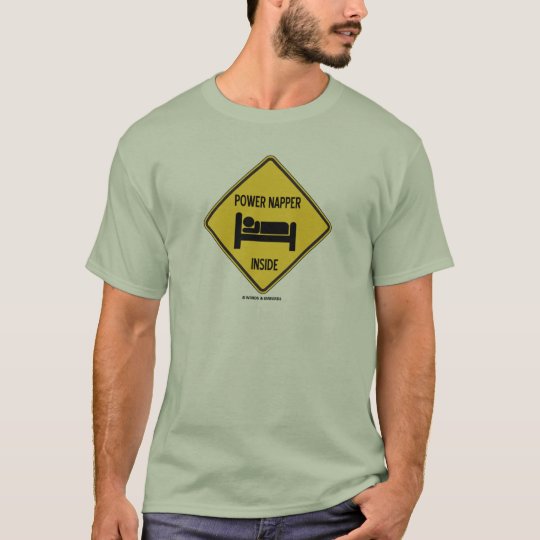 Power Napper Inside (Sleep Nap Bed) Sign T-Shirt