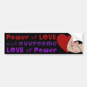 Power of Love Must Over Love of Power of Love Bumper Sticker