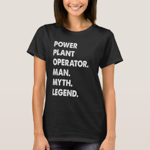 Power Plant Operator Man Myth Legend T-Shirt