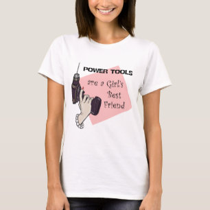 Power tools are a girl's best friend T-Shirt