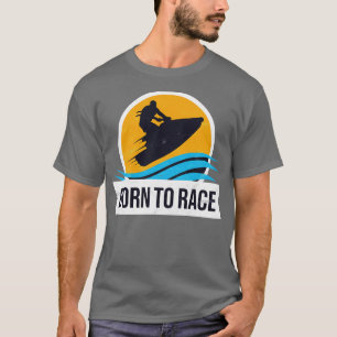 Powerboat Racing Jet Ski Born to Race Summer Ocean T-Shirt