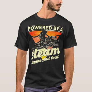 Powered By A Steam Engine And Coal Steam Train Loc T-Shirt
