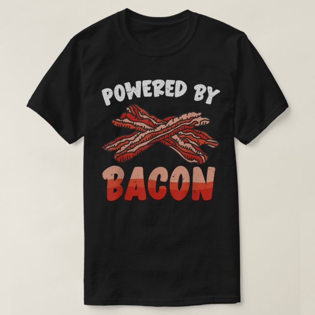 Powered By Bacon Funny Foodie Pork Lover Pig Bacon T-Shirt (Design Front)