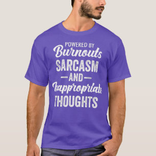 Powered By Burnouts Sarcasm Inappropriate T-Shirt