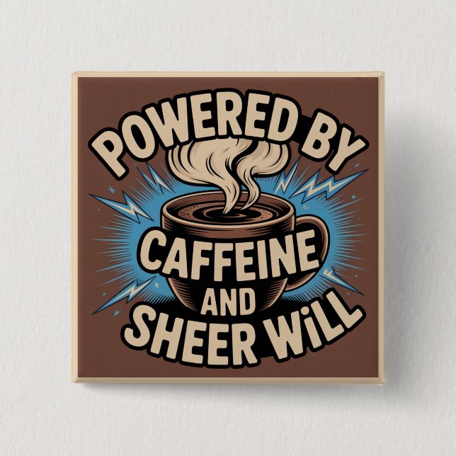 Powered By Caffeine And Sheer Will 2 Inch Square Button (Front)
