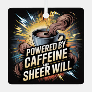 Powered By Caffeine And Sheer Will Metal Ornament