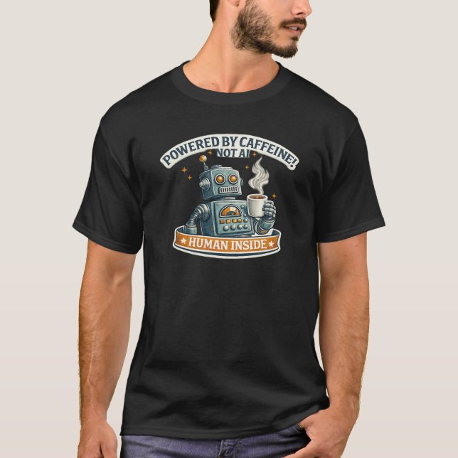 Powered by caffeine, human inside  T-Shirt (Front)
