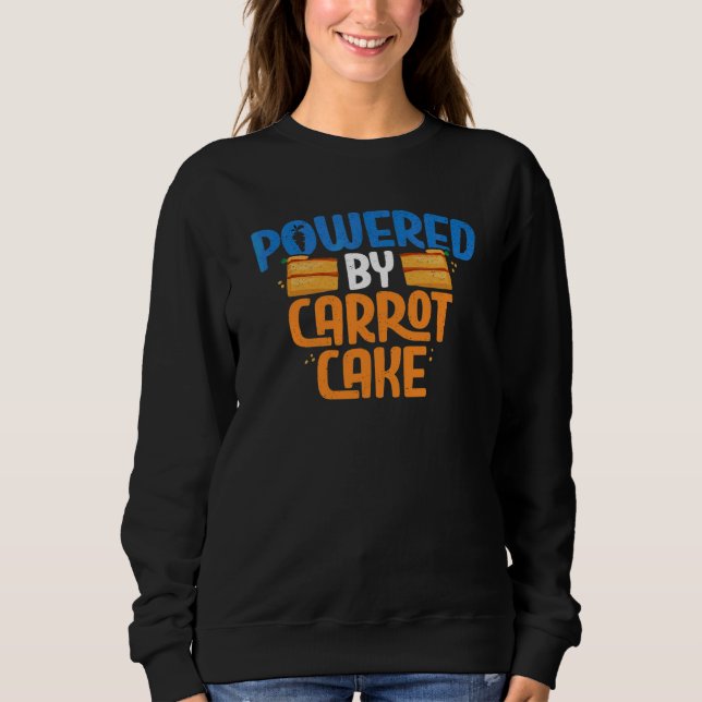 Powered By Carrot Cake  Baker Pastry Chef Baking   Sweatshirt (Front)