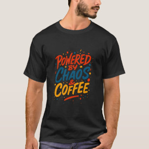 Powered by Chaos and Coffee Funny Tee