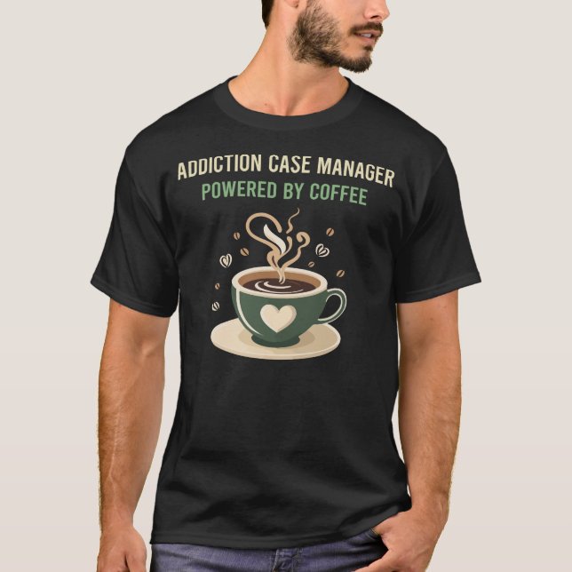 Powered By Coffee Addiction Case Manager T-Shirt (Front)