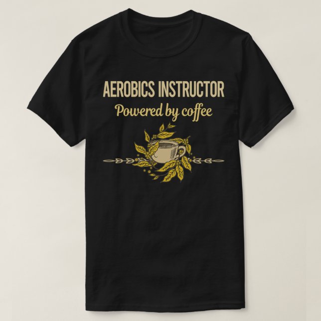 Powered By Coffee Aerobics Instructor T-Shirt (Design Front)