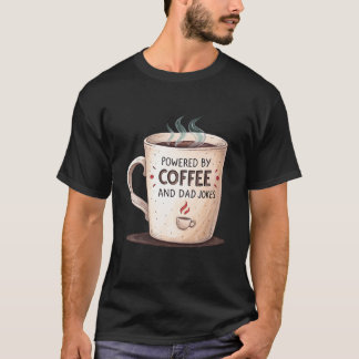 Powered By Coffee And Dad Jokes T-Shirt