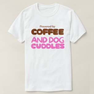 Powered by Coffee and Dog Cuddles – Funny Dog T-Shirt