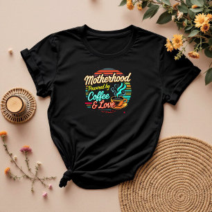 Powered by Coffee and Love   Mom Hustle T-Shirt