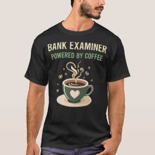 Powered By Coffee Bank Examiner T-Shirt
