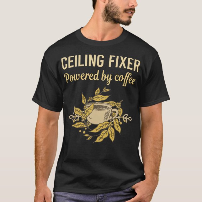 Powered By Coffee - Ceiling Fixer T-Shirt (Front)