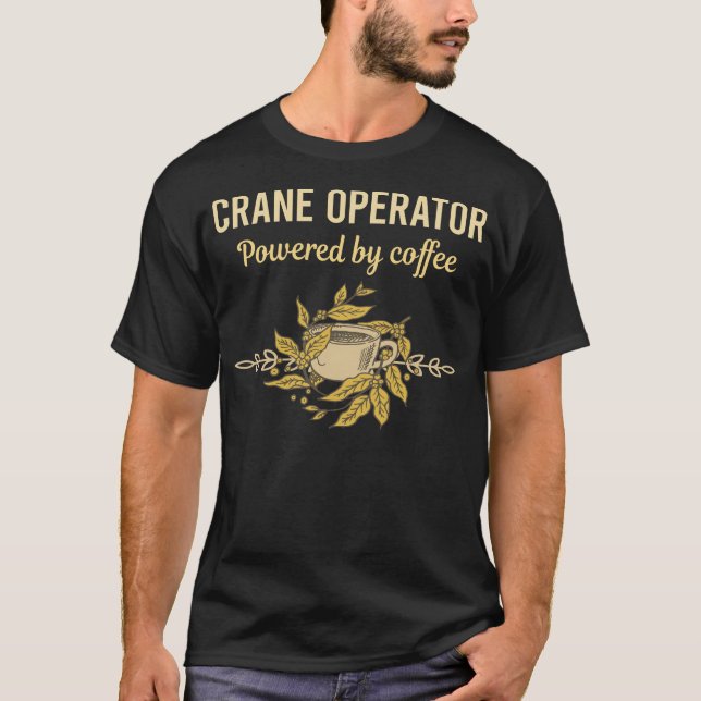 Powered By Coffee - Crane Operator T-Shirt (Front)