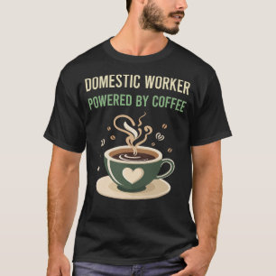 Powered By Coffee Domestic Worker T-Shirt
