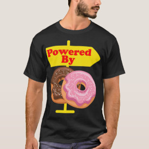 Powered By Donuts Funny Food funny sayings bakery T-Shirt