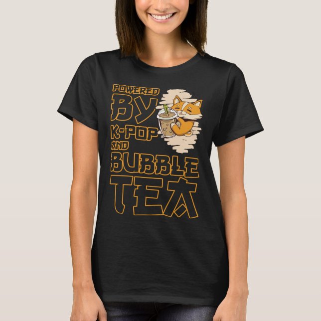 Powered by K Pop and Bubble Tea  Boba Tea  KPOP T-Shirt (Front)