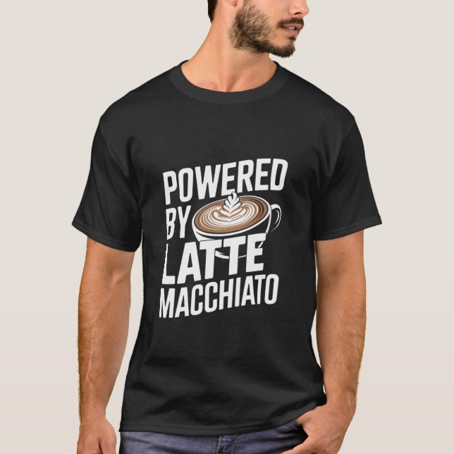 Powered by Latte Macchiato Coffee Humor T-Shirt (Front)