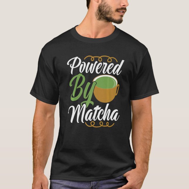 Powered By Matcha Drink   Green Tea Clothing T-Shirt (Front)
