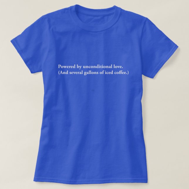 Powered By Unconditional Love Sarcastic Coffee  T-Shirt (Design Front)