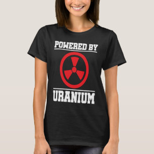 Powered By Uranium Nuclear Engineer T-Shirt