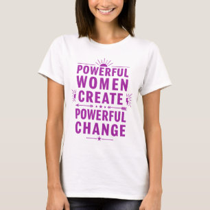 Powerful Women Create Powerful Change T-Shirt
