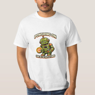 Powering On Can Be So Depleting Robot T-Shirt