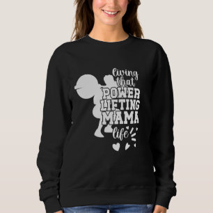 Powerlifting Mama Life Powerlifting Mom Powerlifte Sweatshirt