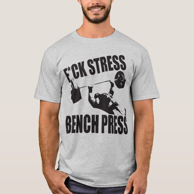 Powerlifting Motivation - F*CK Stress, Bench Press T-Shirt (Front)