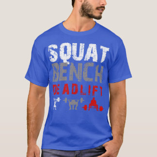 Powerlifting Motivation Squat Bench Deadlift T-Shirt