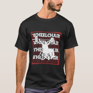 Powerlifting Wheelchair Fitness - Workout Gym Powe T-Shirt