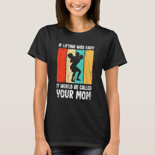 Powerlifting Workout Fitness If Lifting Would Be E T-Shirt