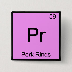 Pr - Pork Rinds Funny Chemistry Element Symbol Tee 2 Inch Square Button