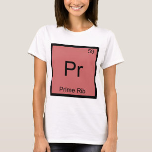 Pr - Prime Rib Funny Chemistry Element Symbol Tee
